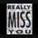 REALLY MISS YOU 2